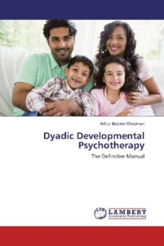 Kniha Dyadic Developmental Psychotherapy Arthur Becker-Weidman