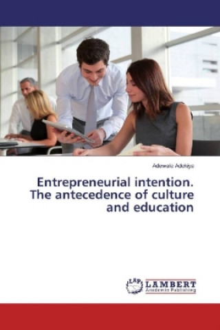 Livre Entrepreneurial intention. The antecedence of culture and education Adewale Adekiya