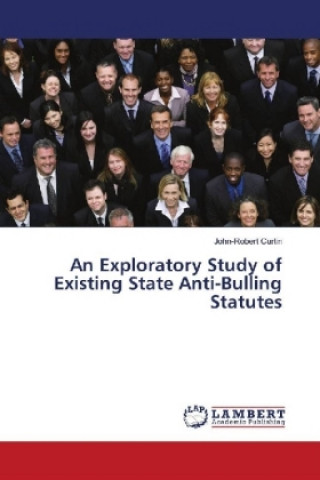 Książka An Exploratory Study of Existing State Anti-Bulling Statutes John-Robert Curtin