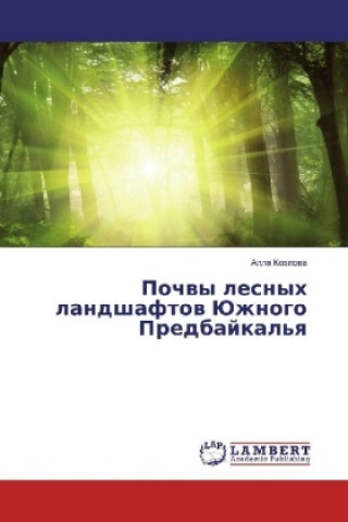 Könyv Pochvy lesnyh landshaftov Juzhnogo Predbajkal'ya Alla Kozlova