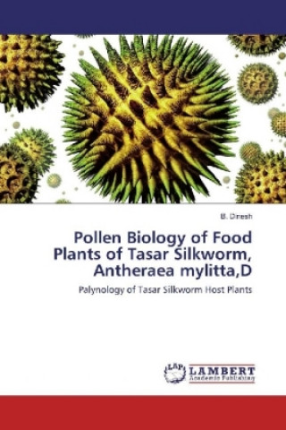 Kniha Pollen Biology of Food Plants of Tasar Silkworm, Antheraea mylitta,D B. Dinesh