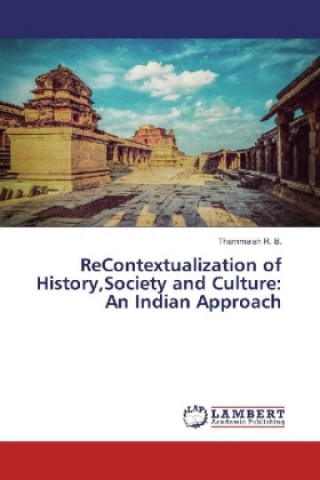 Książka ReContextualization of History,Society and Culture: An Indian Approach Thammaiah R. B.