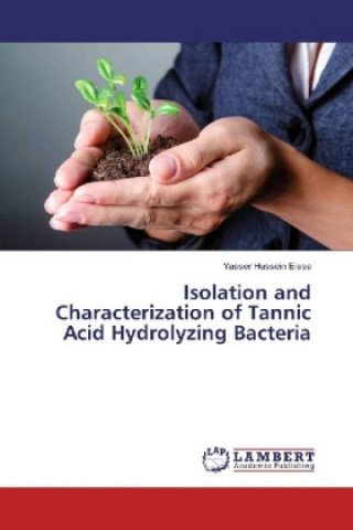 Kniha Isolation and Characterization of Tannic Acid Hydrolyzing Bacteria Yasser Hussein Eissa