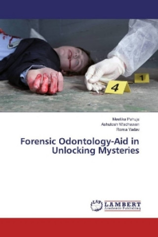 Könyv Forensic Odontology-Aid in Unlocking Mysteries Meetika Pahuja