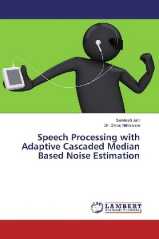 Kniha Speech Processing with Adaptive Cascaded Median Based Noise Estimation Sandesh Jain