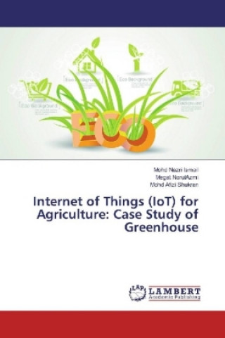 Książka Internet of Things (IoT) for Agriculture: Case Study of Greenhouse Mohd Nazri Ismail