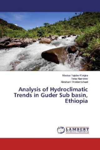 Kniha Analysis of Hydroclimatic Trends in Guder Sub basin, Ethiopia Mosisa Tujuba Wakjira