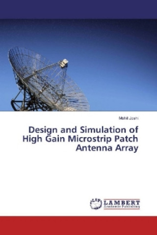 Könyv Design and Simulation of High Gain Microstrip Patch Antenna Array Mohit Joshi