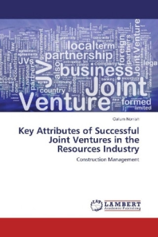 Kniha Key Attributes of Successful Joint Ventures in the Resources Industry Callum Norrish