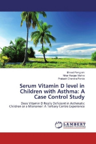 Книга Serum Vitamin D level in Children with Asthma: A Case Control Study Bineet Panigrahi