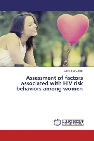 Книга Assessment of factors associated with HIV risk behaviors among women George M. Chigali