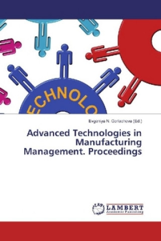 Carte Advanced Technologies in Manufacturing Management. Proceedings Evgeniya N. Gorlacheva