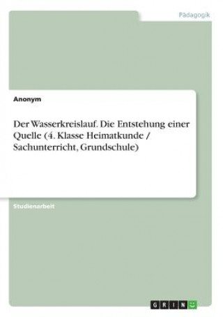 Carte Der Wasserkreislauf. Die Entstehung einer Quelle (4. Klasse Heimatkunde / Sachunterricht, Grundschule) Anonym