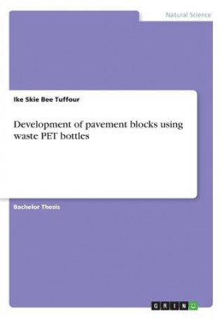 Kniha Development of pavement blocks using waste PET bottles Ike Skie Bee Tuffour