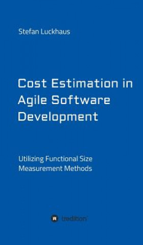 Kniha Cost Estimation in Agile Software Development Stefan Luckhaus