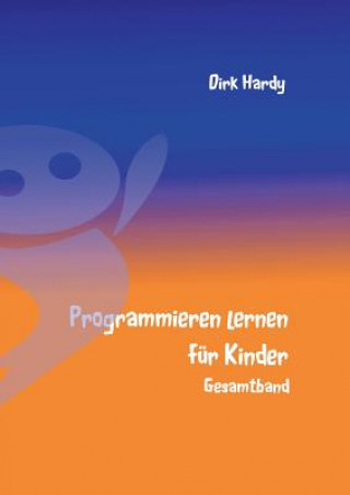 Kniha Programmieren lernen fur Kinder - Gesamtband Dirk Hardy