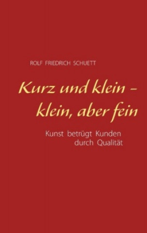 Kniha Kurz und klein - klein, aber fein Rolf Friedrich Schuett