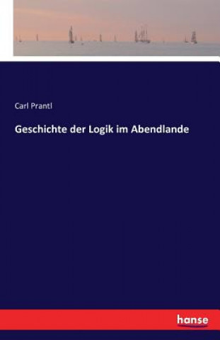 Carte Geschichte der Logik im Abendlande Carl Prantl