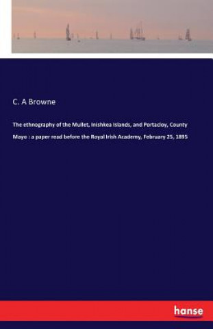 Książka ethnography of the Mullet, Inishkea Islands, and Portacloy, County Mayo C a Browne