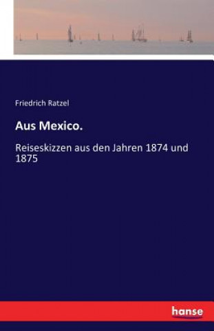Kniha Aus Mexico. Friedrich Ratzel
