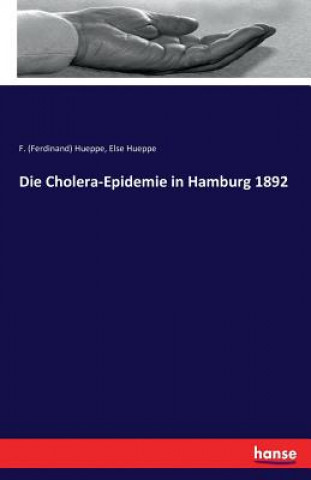 Kniha Cholera-Epidemie in Hamburg 1892 F (Ferdinand) Hueppe