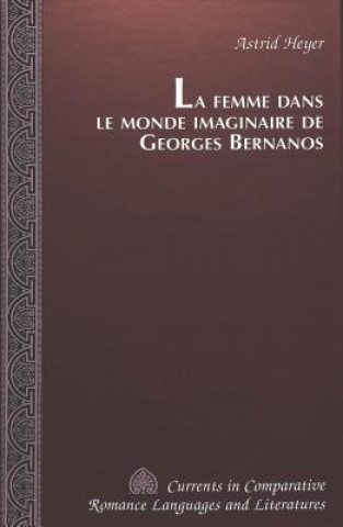 Kniha Femme dans le Monde Imaginaire de Georges Bernanos Astrid Heyer