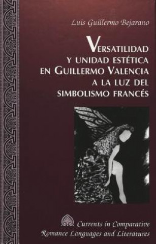 Carte Versatilidad y Unidad Estetica en Guillermo Valencia a la luz del Simbolismo Frances Luis Guillermo Bejarano