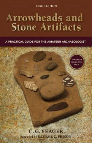 Kniha Arrowheads and Stone Artifacts, Third Edition C. G. Yeager