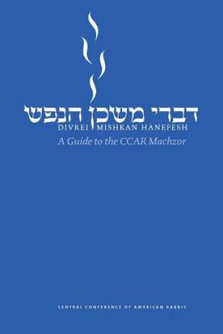 Kniha Divrei Mishkan Hanefesh: A Guide to the Ccar Machzor Edwin C. Goldberg
