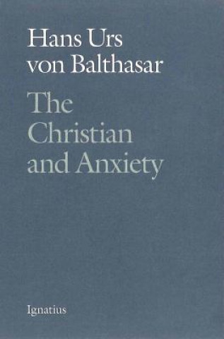 Kniha The Christian and Anxiety Hans Urs Von Balthasar