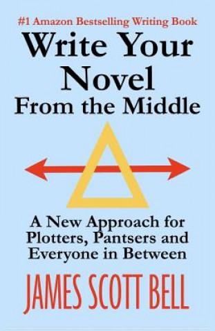Kniha Write Your Novel from the Middle James Scott Bell