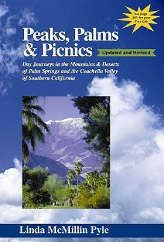 Kniha Peaks, Palms & Picnics: Day Journeys in the Mountains & Deserts of Palm Springs and the Coachella Valley of Southern California Linda McMillin Pyle