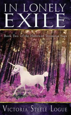 Carte In Lonely Exile: Book Two of the Hallowed Treasures Saga Victoria Steele Logue