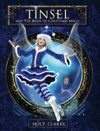 Kniha Tinsel and the Book of Christmas Magic Holt Clarke