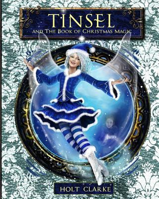 Kniha Tinsel and the Book of Christmas Magic Holt Clarke