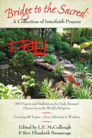 Carte Bridge to the Sacred: A Collection of Interfaith Prayers: 200 Prayers & Meditations for Daily Renewal from the World's Religionsvolume 1 Rev Elizabeth Bansavage