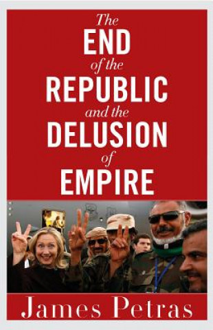 Carte End of the Republic and the Delusion of Empire James Petras