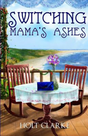 Könyv Switching Mama's Ashes Holt Clarke