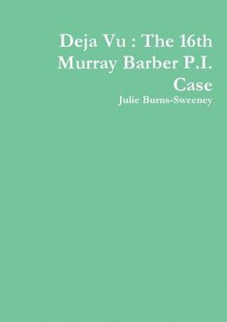 Книга Deja Vu : The 16th Murray Barber P.I. Case Julie Burns-Sweeney