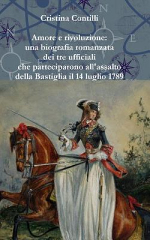 Kniha Amore e Rivoluzione: UNA Biografia Romanzata Di Andre Elie Jacob, Christine Jeanne De Leydet Sigoyer De Jarjayes e Pierre Augustin Hulin Cristina Contilli