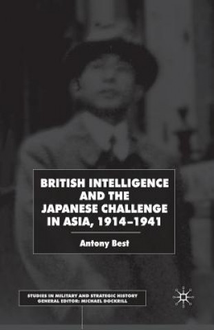 Kniha British Intelligence and the Japanese Challenge in Asia, 1914-1941 A. Best