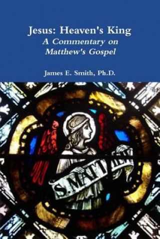 Kniha Jesus: Heaven's King Ph. D. James E. Smith