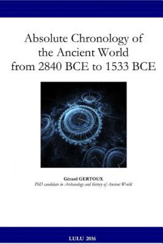 Carte Absolute Chronology of the Ancient World from 2840 BCE to 1533 BCE Gerard Gertoux