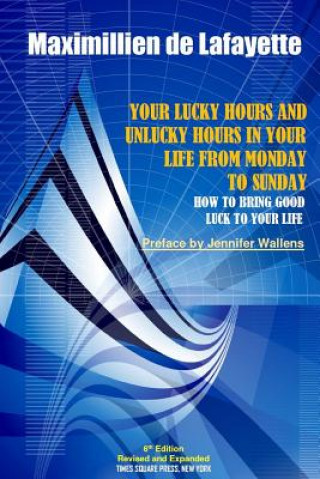Kniha 6th Edition. Your Lucky Hours and Unlucky Hours in Your Life from Monday to Sunday Maximillien De Lafayette