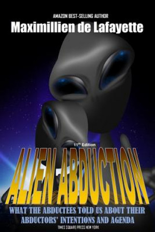 Knjiga 11th Edition. Alien Abduction: What the Abductees Told Us About Their Abductors' Intentions and Agenda Maximillien De Lafayette