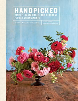 Kniha Handpicked: Simple, Sustainable, and Seasonal Flower Arrangements Ingrid Carozzi