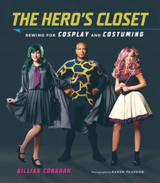 Book Hero's Closet: Sewing for Cosplay and Costuming Gillian Conahan