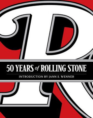 Knjiga 50 Years of Rolling Stone: The Music, Politics and People that Changed Our Culture Jann S. Wenner