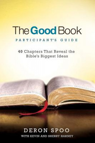 Kniha The Good Book Participant's Guide: 40 Chapters That Reveal the Bible's Biggest Ideas Kevin Harney