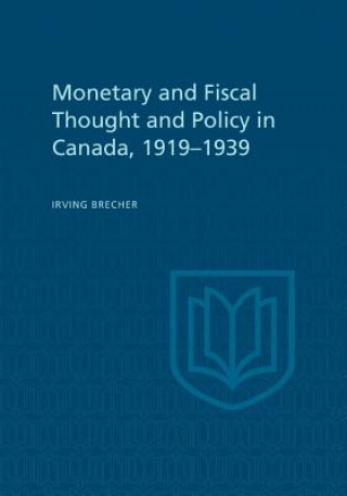 Knjiga Monetary and Fiscal Thought and Policy in Canada, 1919-1939 Irving Brecher